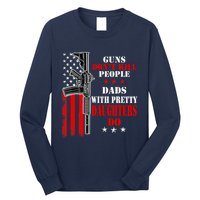 Guns Dont Kill People Dads With Pretty Daughters Long Sleeve Shirt