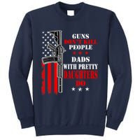 Guns Dont Kill People Dads With Pretty Daughters Sweatshirt