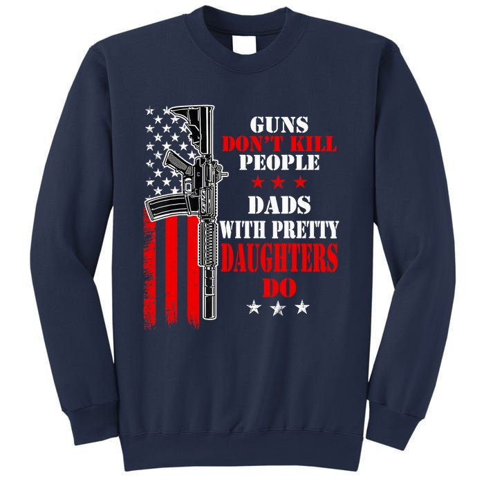 Guns Dont Kill People Dads With Pretty Daughters Sweatshirt