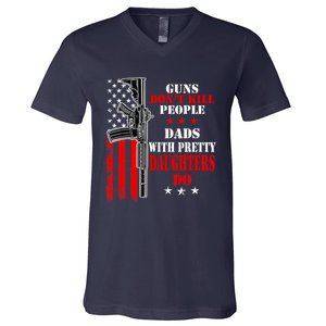 Guns Dont Kill People Dads With Pretty Daughters V-Neck T-Shirt