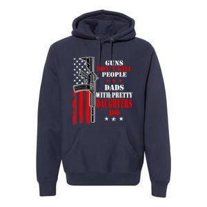 Guns Dont Kill People Dads With Pretty Daughters Premium Hoodie