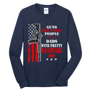 Guns Dont Kill People Dads With Pretty Daughters Tall Long Sleeve T-Shirt