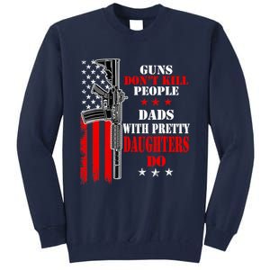 Guns Dont Kill People Dads With Pretty Daughters Tall Sweatshirt