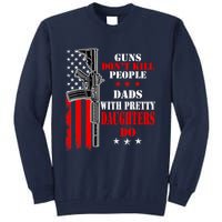 Guns Dont Kill People Dads With Pretty Daughters Tall Sweatshirt