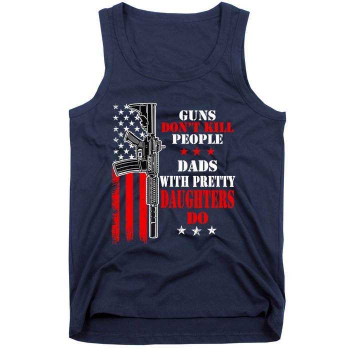 Guns Dont Kill People Dads With Pretty Daughters Tank Top