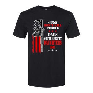 Guns Dont Kill People Dads With Pretty Daughters Softstyle CVC T-Shirt