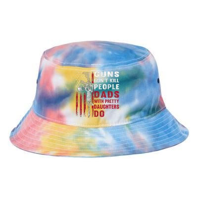 Guns Don't Kill People Dads With Pretty Daughters Humor Dad Tie Dye Newport Bucket Hat