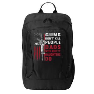 Guns Don't Kill People Dads With Pretty Daughters Humor Dad City Backpack