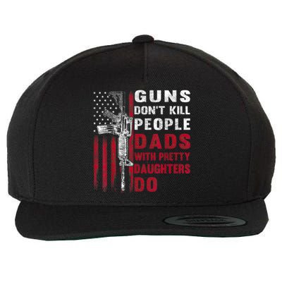 Guns Don't Kill People Dads With Pretty Daughters Humor Dad Wool Snapback Cap