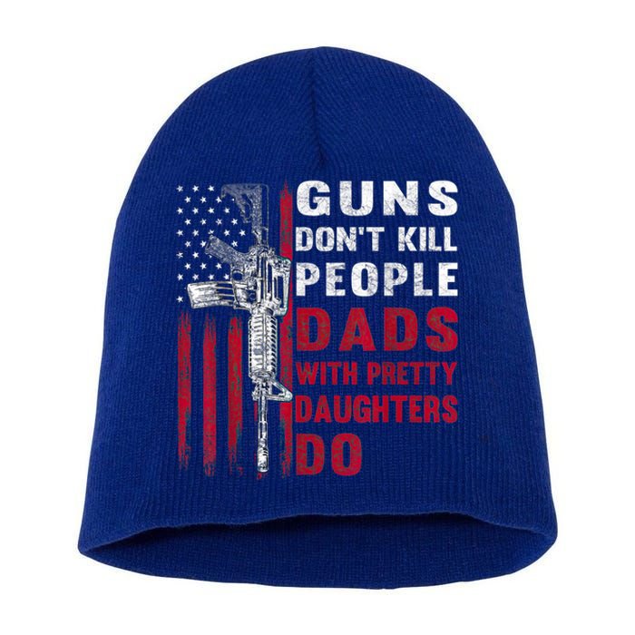 Guns Don't Kill People Dads With Pretty Daughters Humor Dad Short Acrylic Beanie