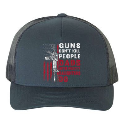 Guns Don't Kill People Dads With Pretty Daughters Humor Dad Yupoong Adult 5-Panel Trucker Hat