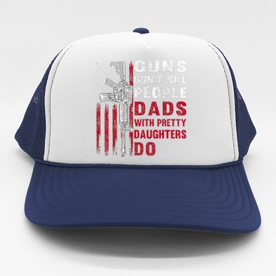 Guns Don't Kill People Dads With Pretty Daughters Humor Dad Trucker Hat