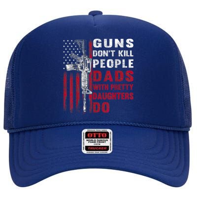 Guns Don't Kill People Dads With Pretty Daughters Humor Dad High Crown Mesh Back Trucker Hat