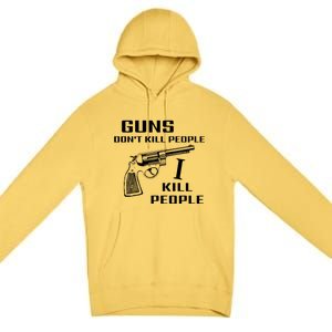 Guns Dont Kill People I Do Premium Pullover Hoodie