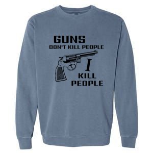 Guns Dont Kill People I Do Garment-Dyed Sweatshirt