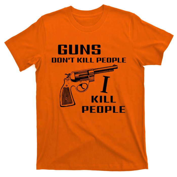 Guns Dont Kill People I Do T-Shirt