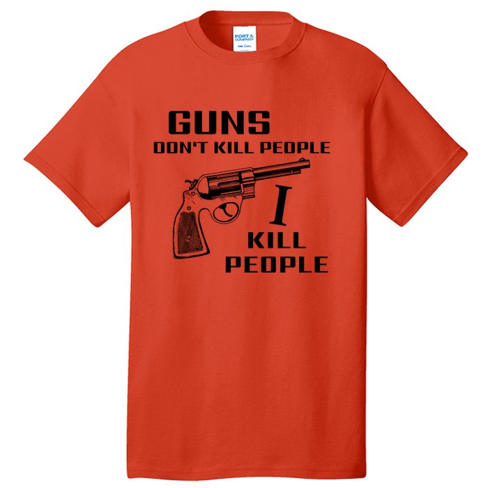 Guns Dont Kill People I Do Tall T-Shirt