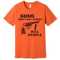 Guns Dont Kill People I Do Premium T-Shirt