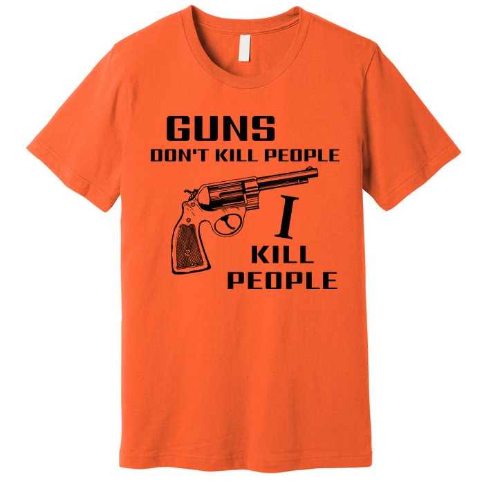 Guns Dont Kill People I Do Premium T-Shirt