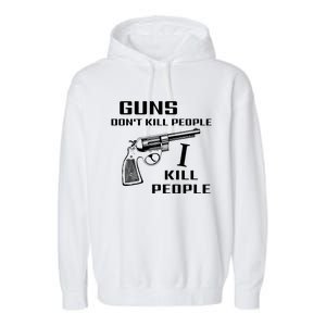 Guns Dont Kill People I Do Garment-Dyed Fleece Hoodie