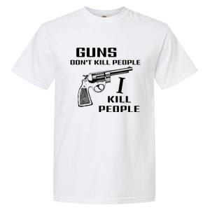 Guns Dont Kill People I Do Garment-Dyed Heavyweight T-Shirt