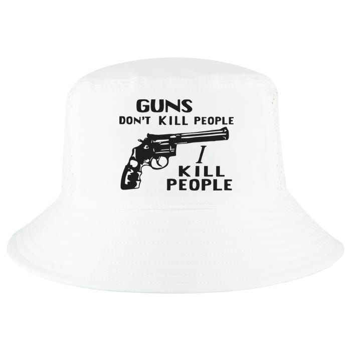 Guns Don’T Kill People I Kill People Cool Comfort Performance Bucket Hat