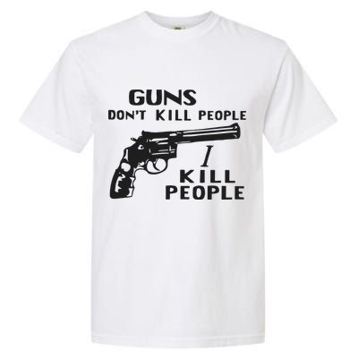 Guns Don’T Kill People I Kill People Garment-Dyed Heavyweight T-Shirt