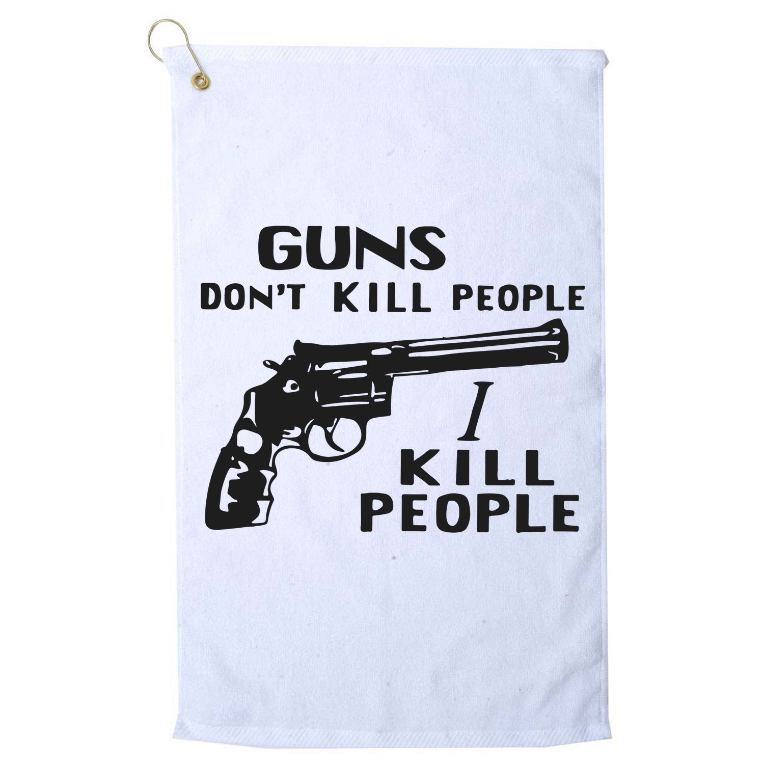 Guns Don’T Kill People I Kill People Golf Towel