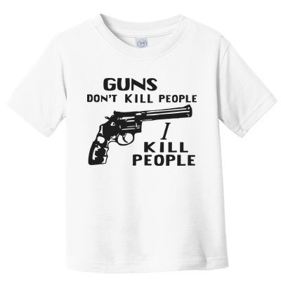 Guns Don’T Kill People I Kill People Toddler T-Shirt