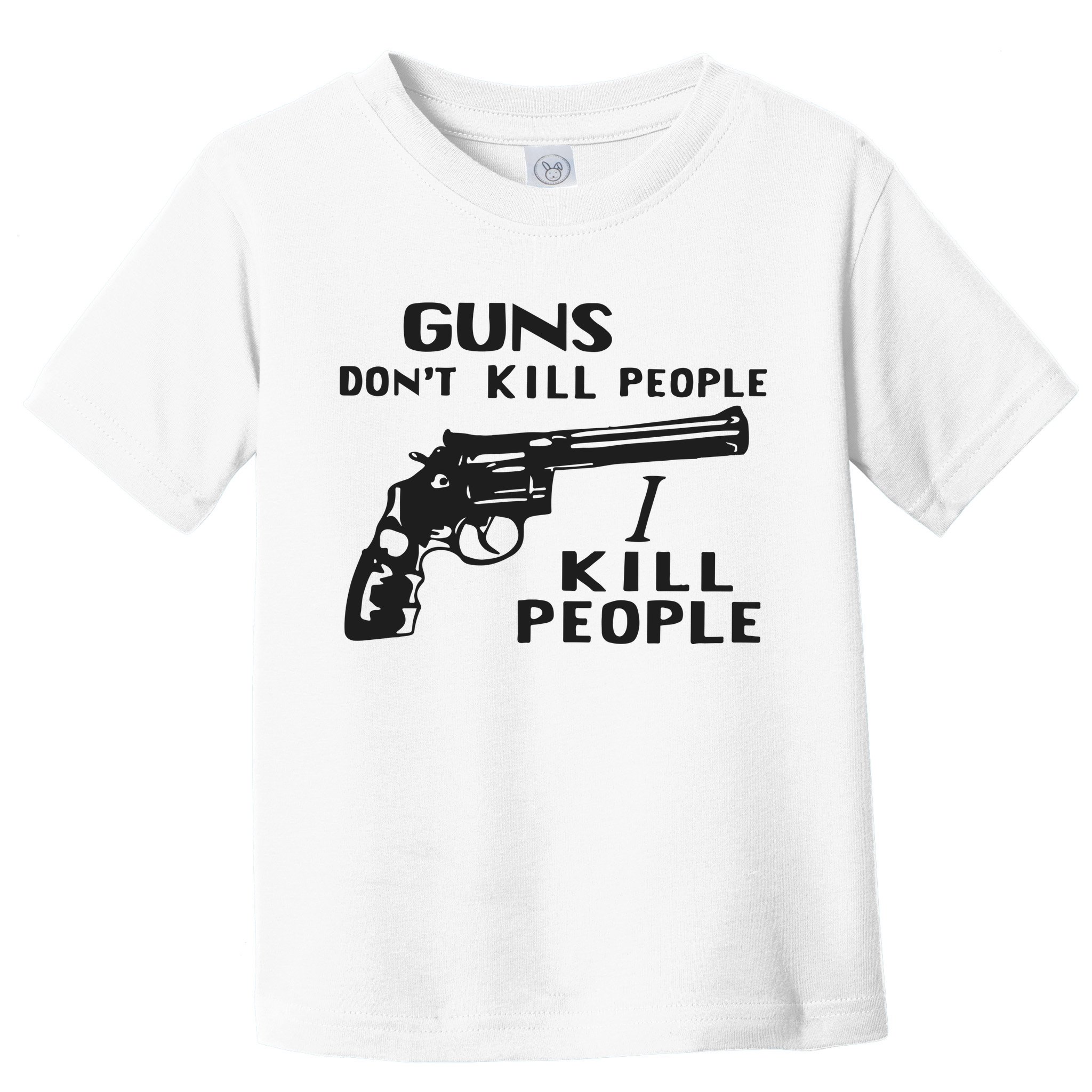 Guns Don’T Kill People I Kill People Toddler T-Shirt