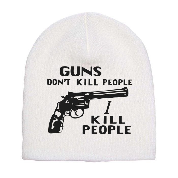 Guns Don’T Kill People I Kill People Short Acrylic Beanie