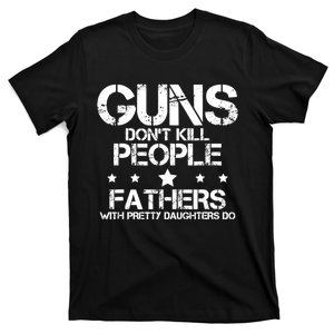 Guns Dont Kill People Fathers With Pretty Daughters Do T-Shirt