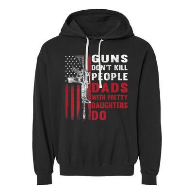 Guns Don't Kill People Dads With Pretty Daughters Do Garment-Dyed Fleece Hoodie