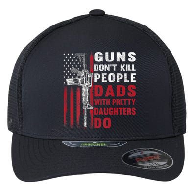 Guns Don't Kill People Dads With Pretty Daughters Do Flexfit Unipanel Trucker Cap