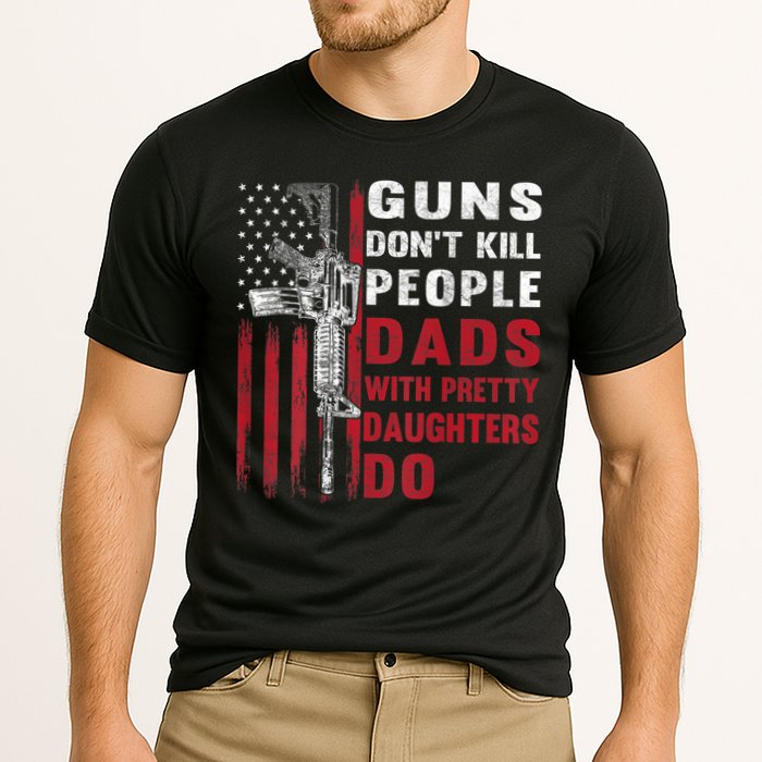 Guns Don't Kill People Dads With Pretty Daughters Do Performance Shirt