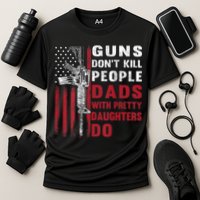 Guns Don't Kill People Dads With Pretty Daughters Do Performance Shirt