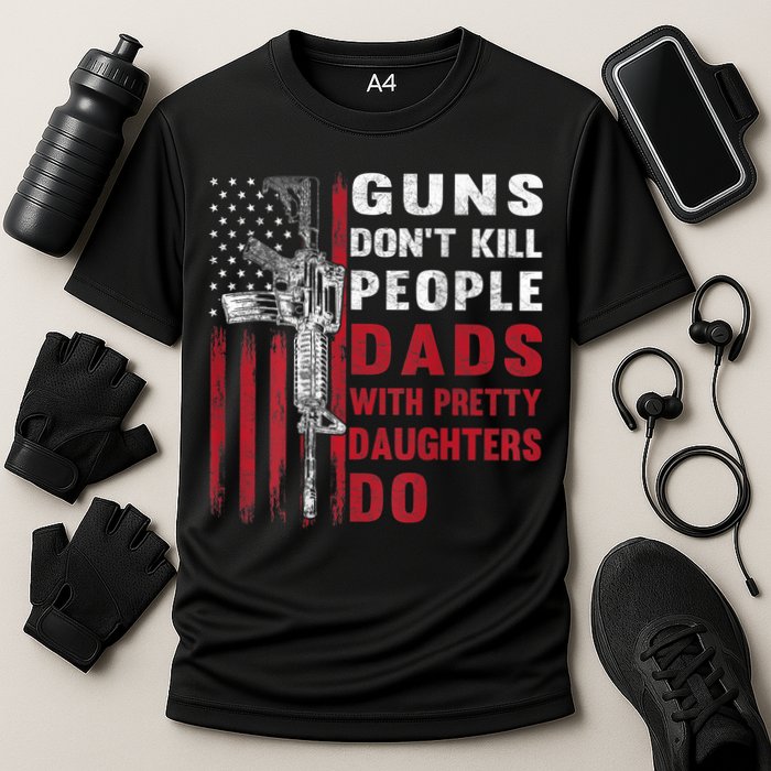 Guns Don't Kill People Dads With Pretty Daughters Do Performance Shirt