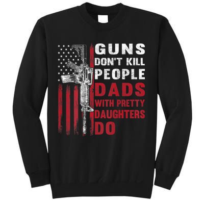 Guns Don't Kill People Dads With Pretty Daughters Do Sweatshirt