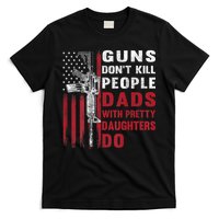 Guns Don't Kill People Dads With Pretty Daughters Do T-Shirt