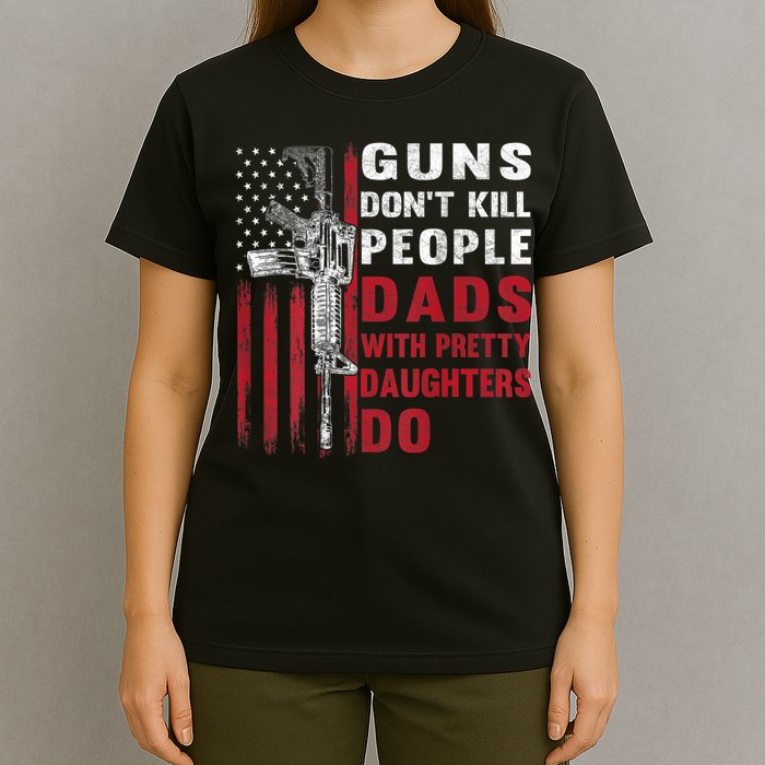 Guns Don't Kill People Dads With Pretty Daughters Do T-Shirt