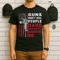 Guns Don't Kill People Dads With Pretty Daughters Do T-Shirt