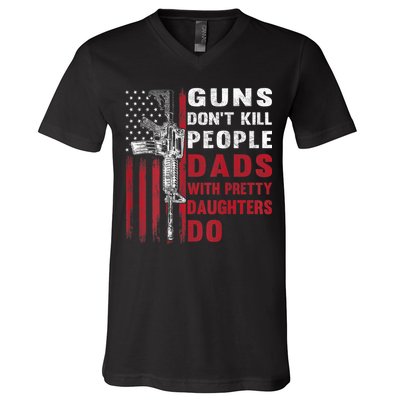 Guns Don't Kill People Dads With Pretty Daughters Do V-Neck T-Shirt