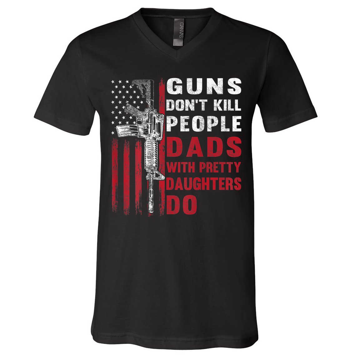 Guns Don't Kill People Dads With Pretty Daughters Do V-Neck T-Shirt