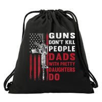 Guns Don't Kill People Dads With Pretty Daughters Do Drawstring Bag