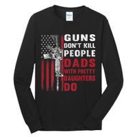 Guns Don't Kill People Dads With Pretty Daughters Do Tall Long Sleeve T-Shirt