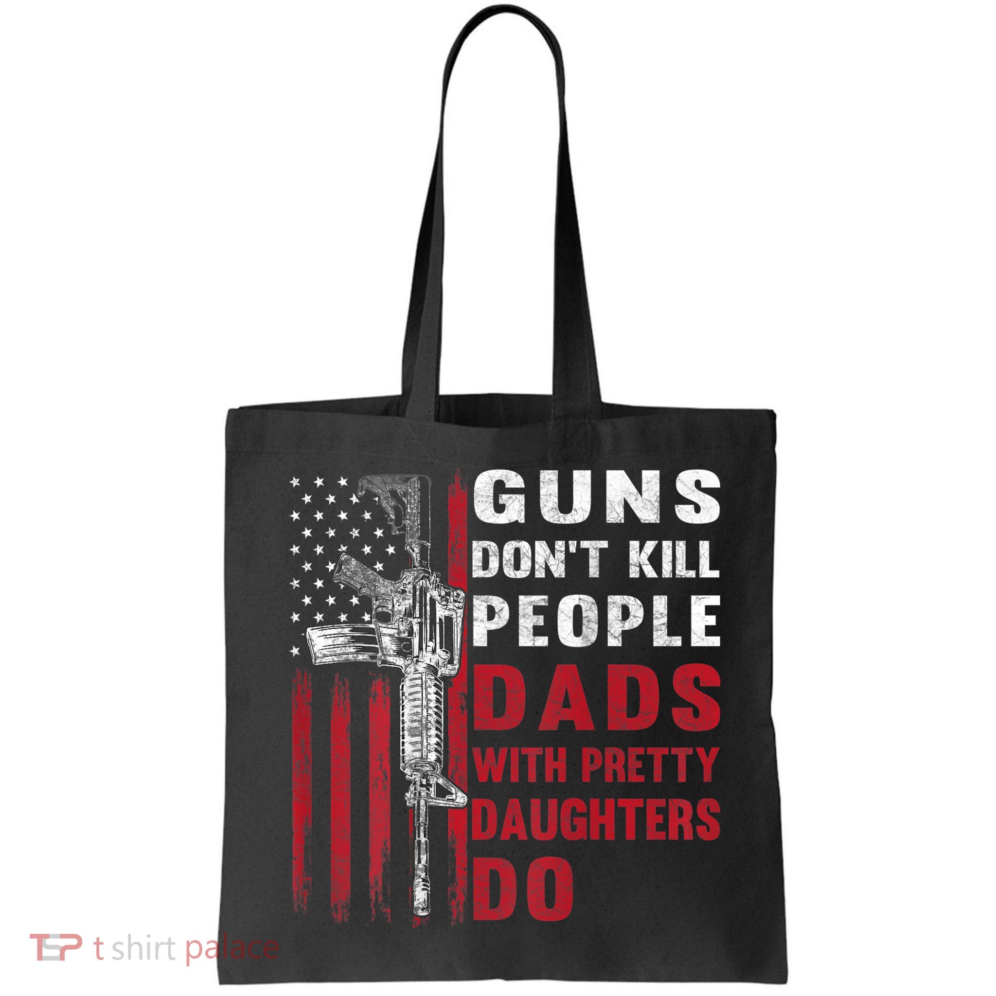 Guns Don't Kill People Dads With Pretty Daughters Do Bag