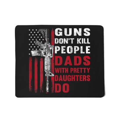 Guns Don't Kill People Dads With Pretty Daughters Do Mousepad