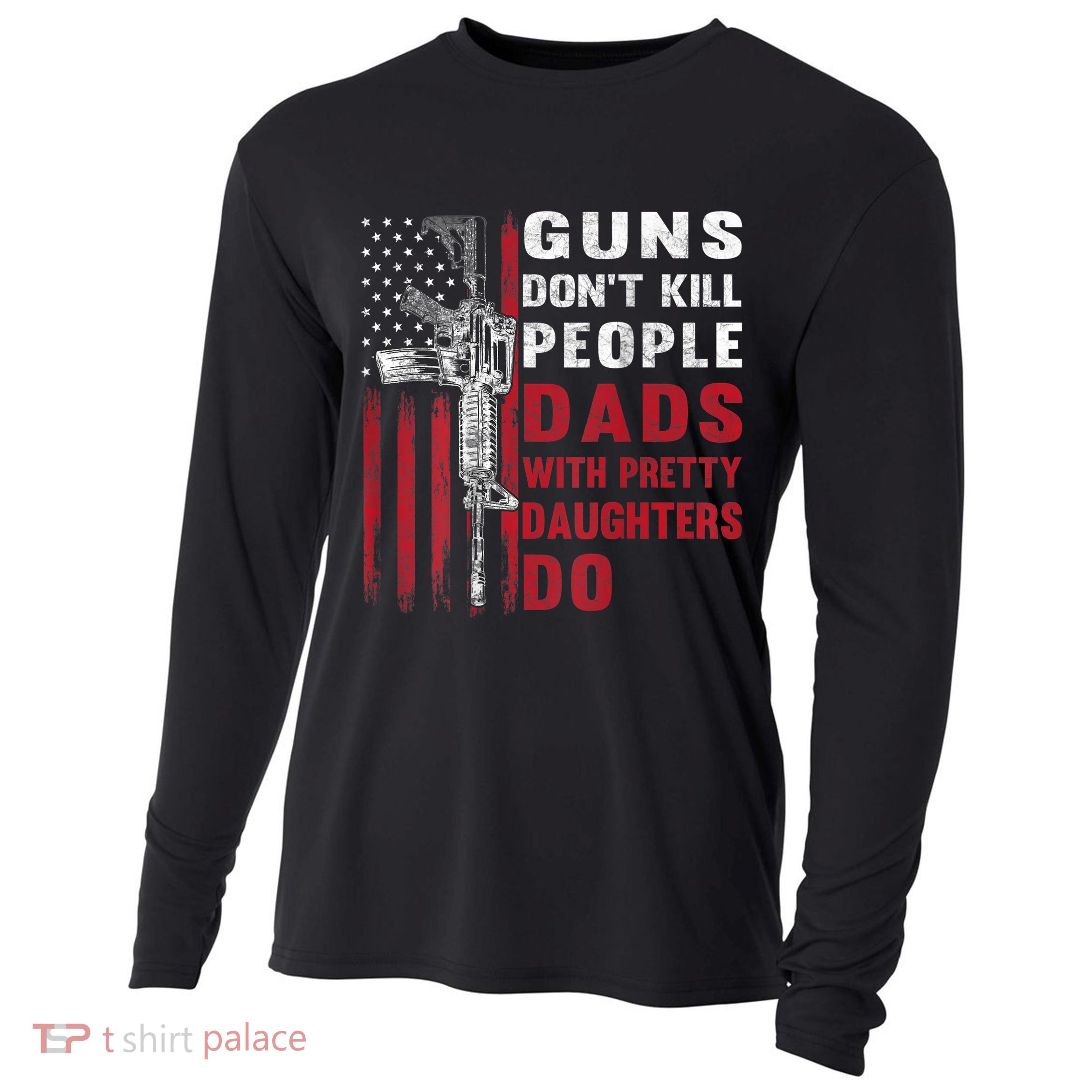 Guns Don't Kill People Dads With Pretty Daughters Do Cooling Performance Long Sleeve Crew