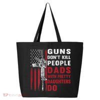 Guns Don't Kill People Dads With Pretty Daughters Do 25L Jumbo Tote