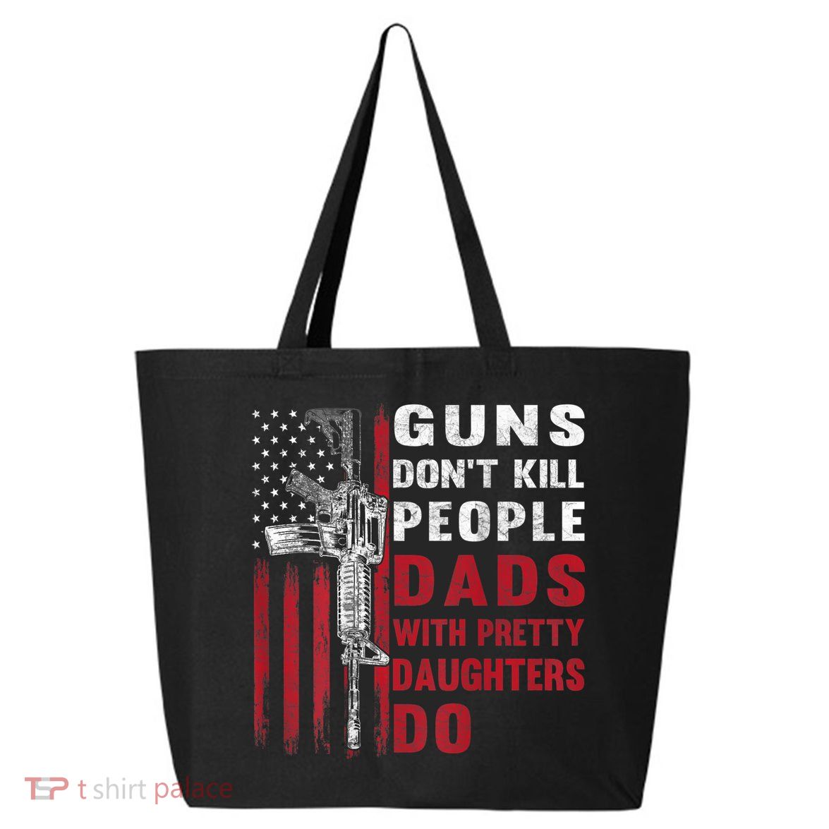 Guns Don't Kill People Dads With Pretty Daughters Do 25L Jumbo Tote